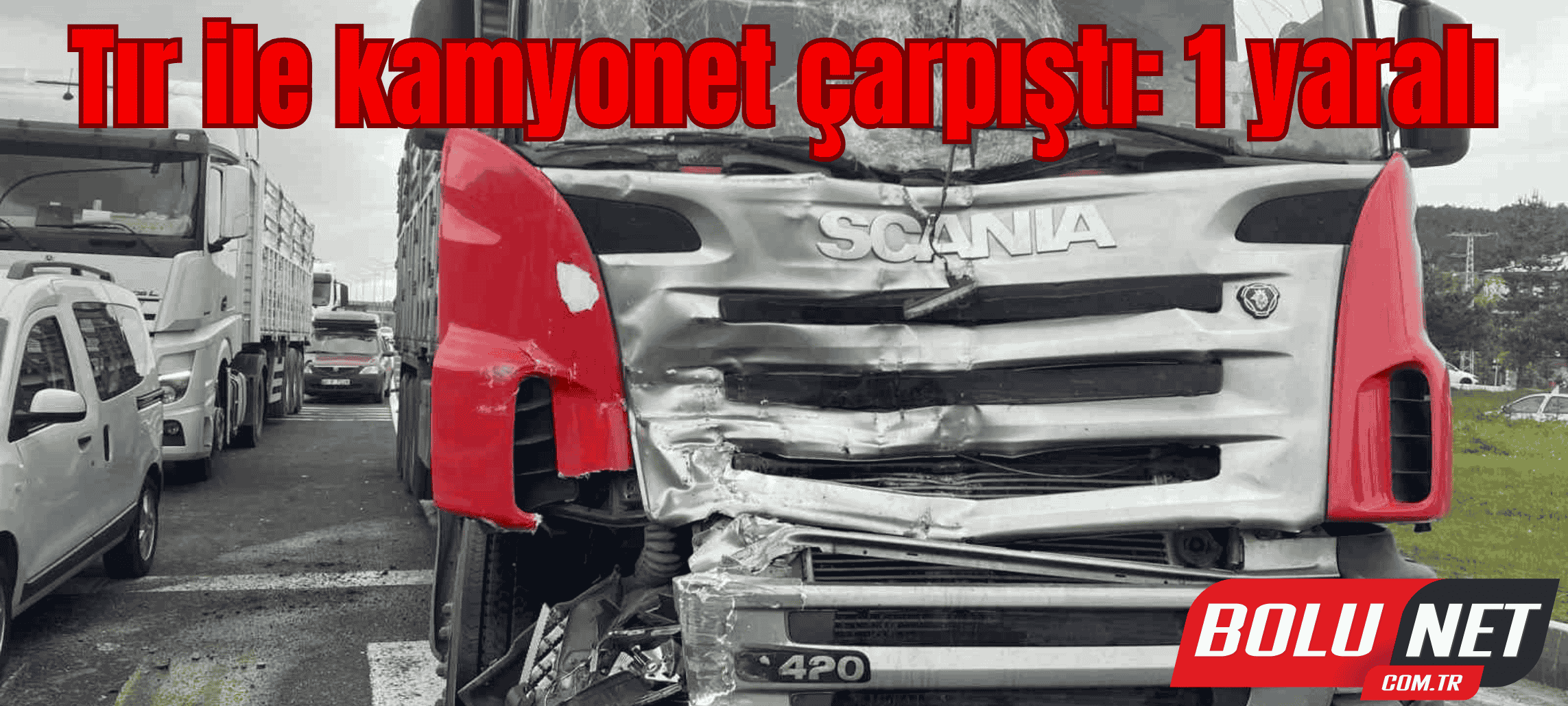 Tır ile kamyonet çarpıştı: 1 yaralı ...BoluNet
