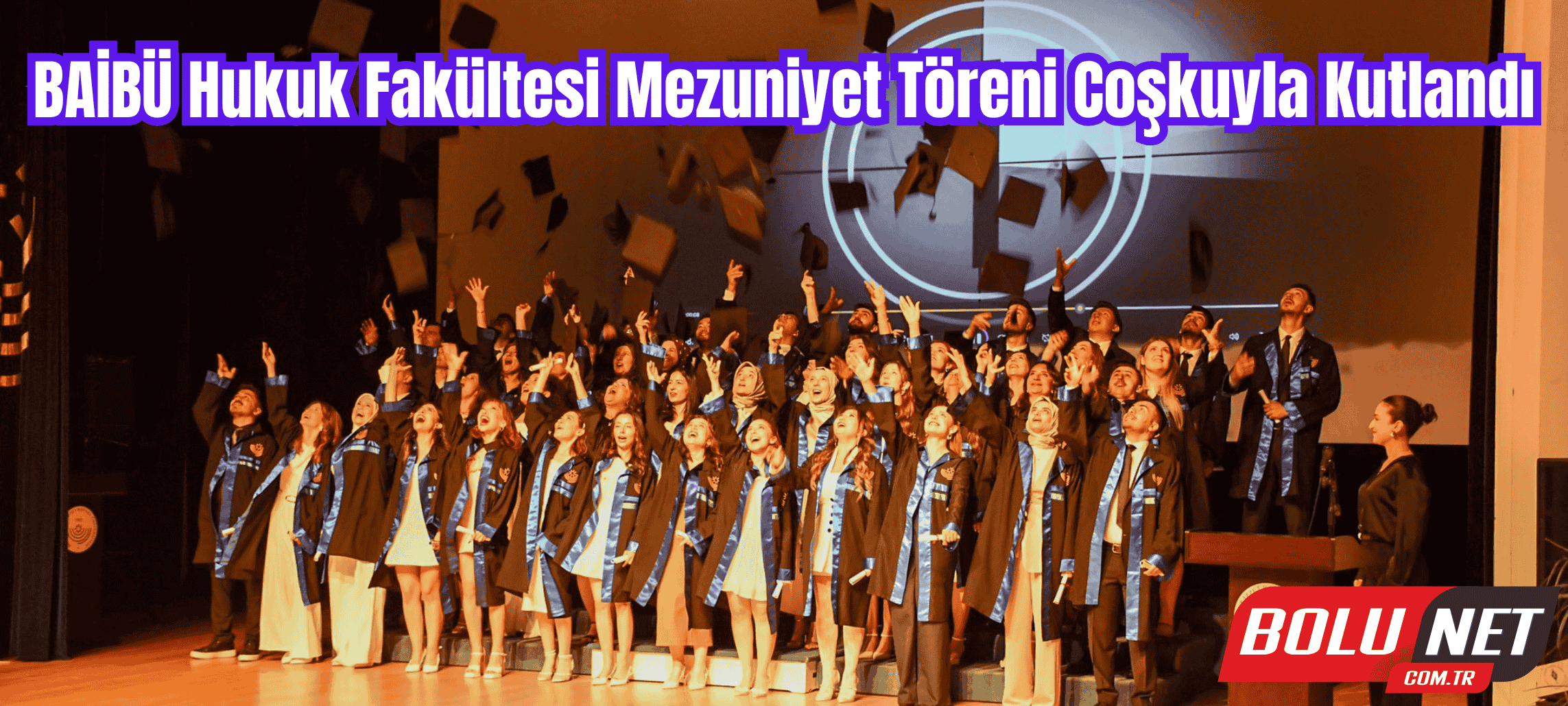 BAİBÜ Hukuk Fakültesi Mezuniyet Töreni Coşkuyla Kutlandı…BoluNet