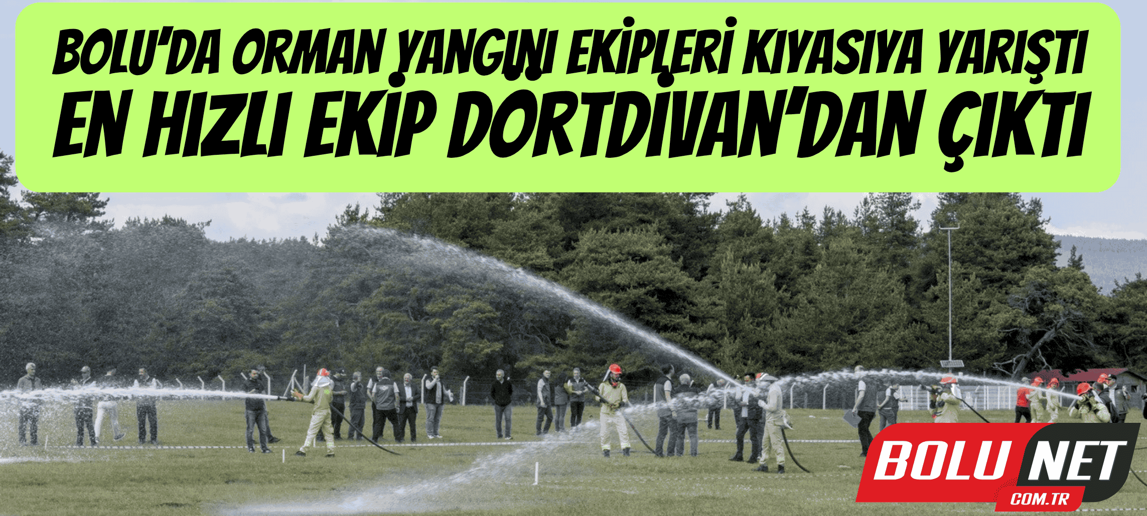 Bolu’da orman yangını ekipleri kıyasıya yarıştı: En hızlı ekip Dörtdivan’dan çıktı ...BoluNet