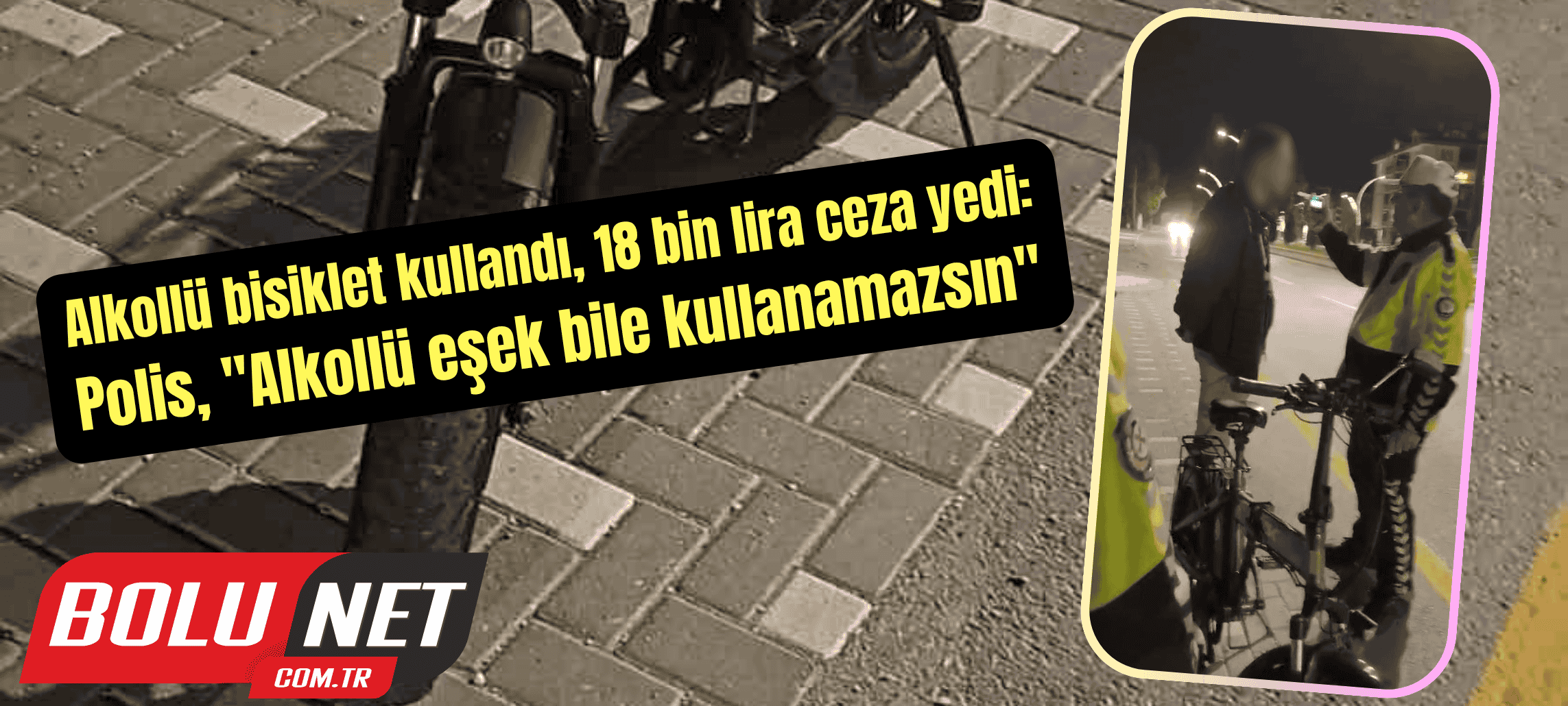 Alkollü bisiklet kullandı, 18 bin lira ceza yedi: Polis, 