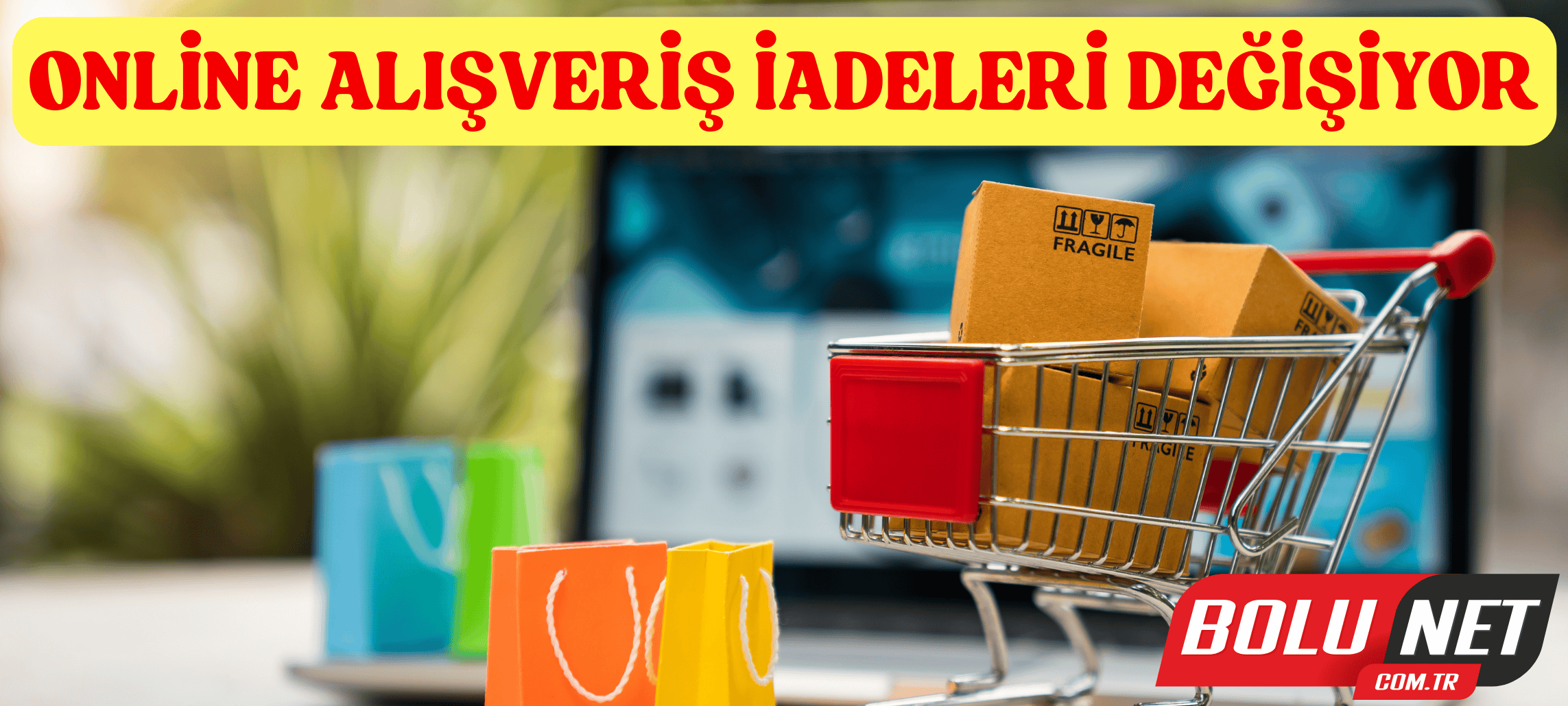 Online alışveriş iade süreci 2026’da değişiyor!...Tüketicilere İade Müjdesi…BoluNet  