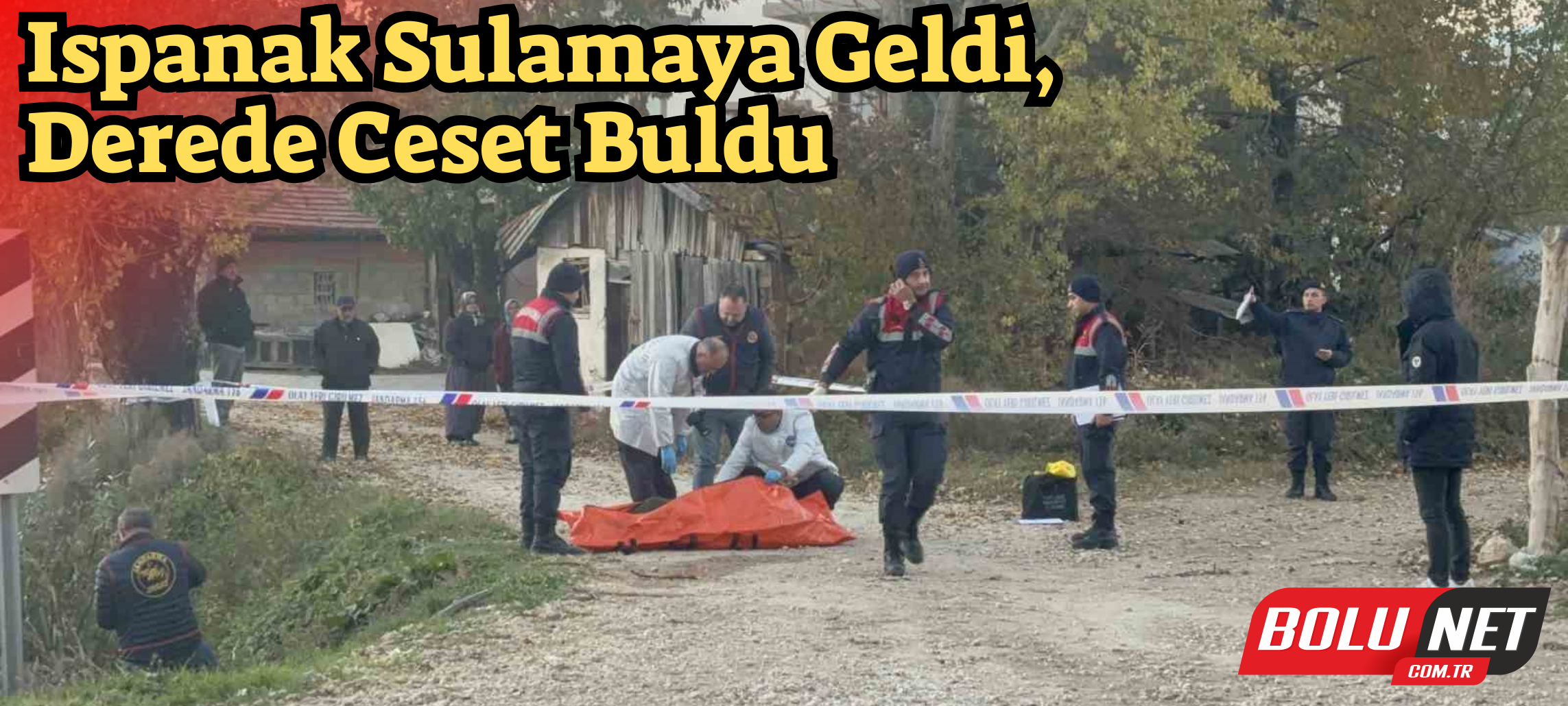 Ispanak sulamaya geldi, derede ceset buldu ...BoluNet