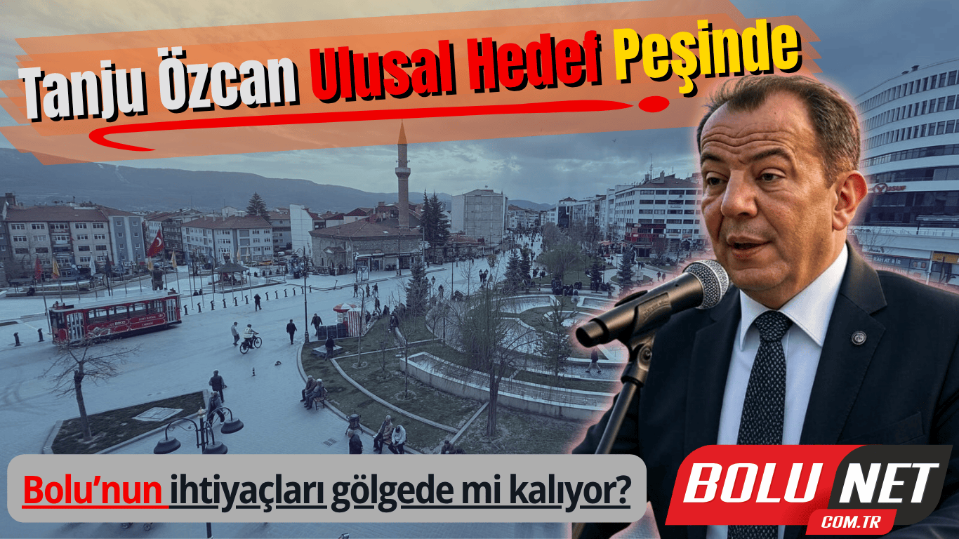 Tanju Özcan’ın Bakanlık Hayali Bolu’ya Gölge Düşürüyor…BoluNet  