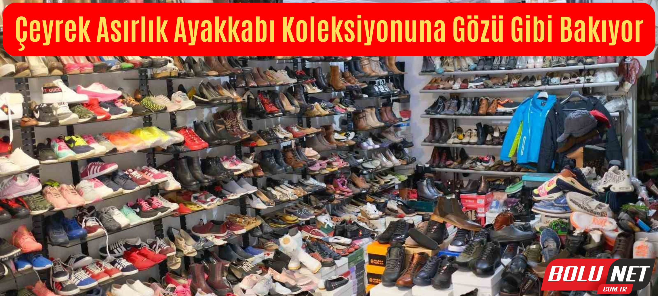 Çeyrek asırlık ayakkabı koleksiyonuna gözü gibi bakıyor: ...BoluNet