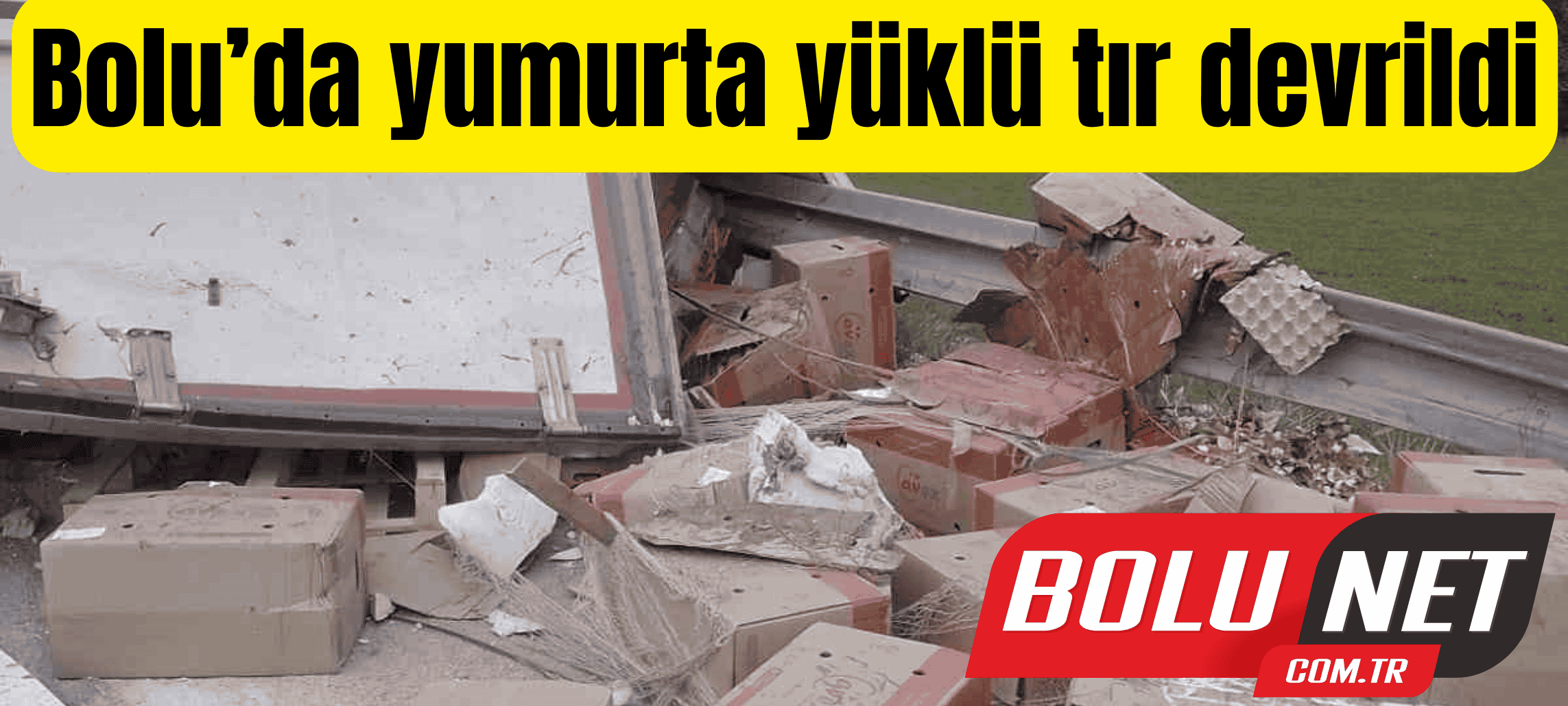 Bolu’da yumurta yüklü tır devrildi: 1 yaralı ...BoluNet