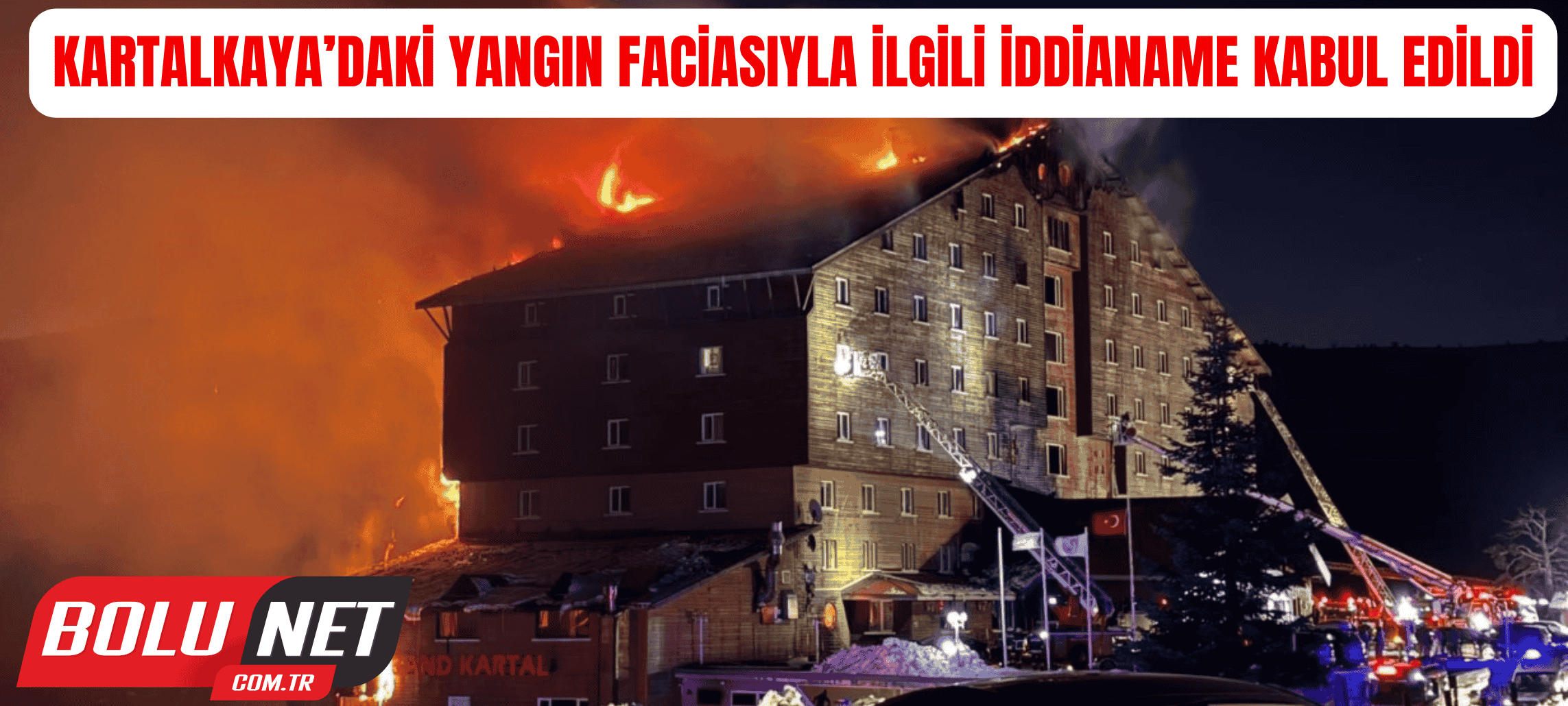 Kartalkaya’daki yangın faciasıyla ilgili iddianame kabul edildi ...BoluNet