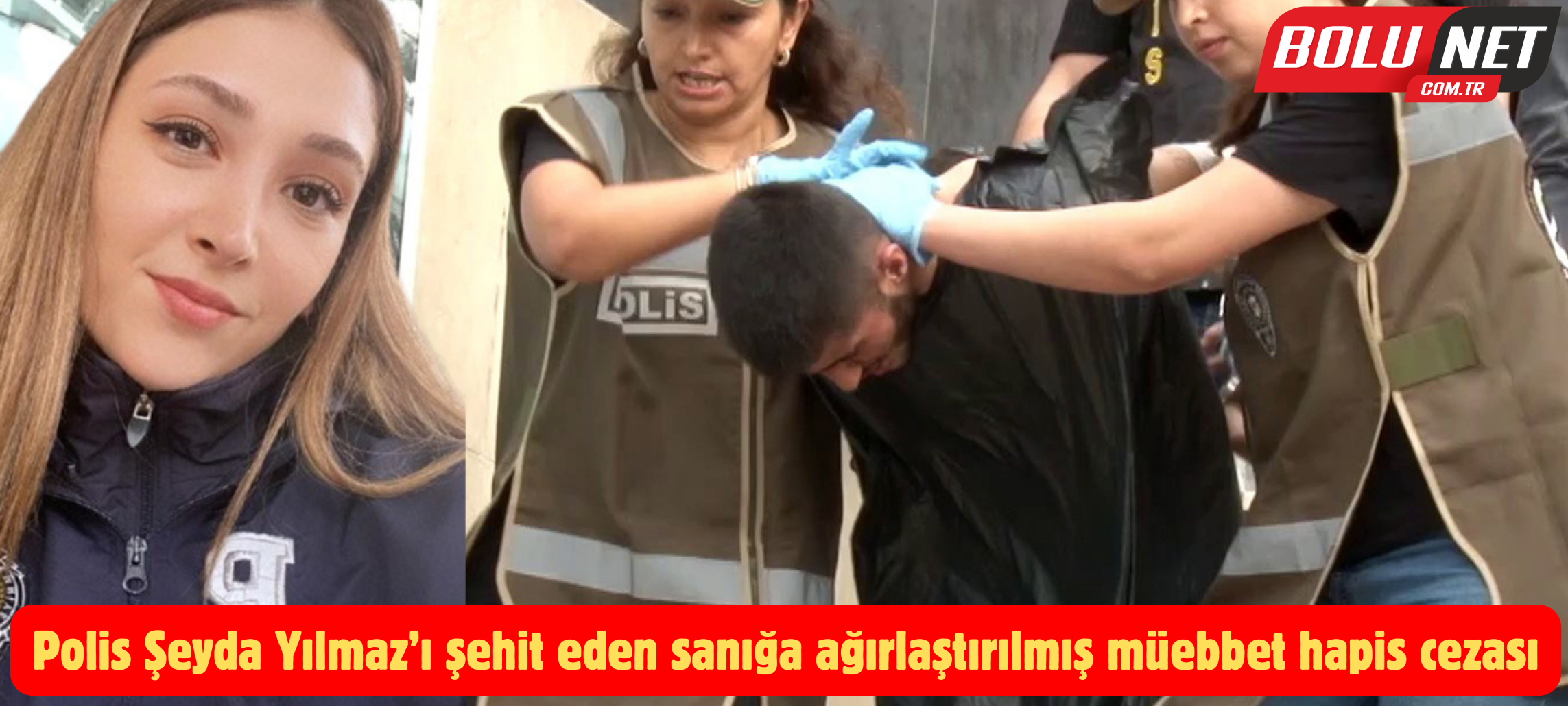 Polis Şeyda Yılmaz’ı şehit eden sanığa ağırlaştırılmış müebbet hapis cezası ...BoluNet