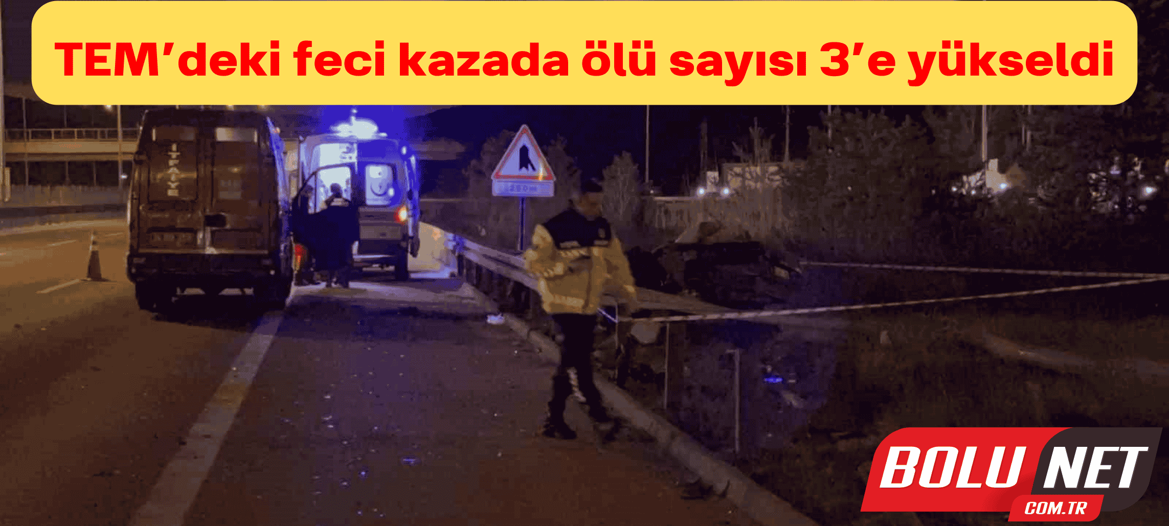 TEM’deki feci kazada ölü sayısı 3’e yükseldi ...BoluNet