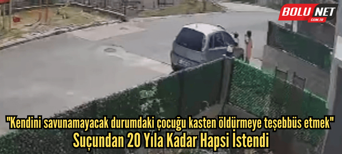 Küçük çocuğa dehşeti yaşatan kadının 20 yıla kadar hapsi isteniyor ...BoluNet