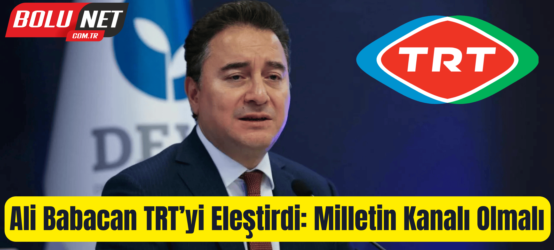 Babacan’dan TRT’ye Sert Tepki: Hakkımı Helal Etmiyorum… BoluNet  