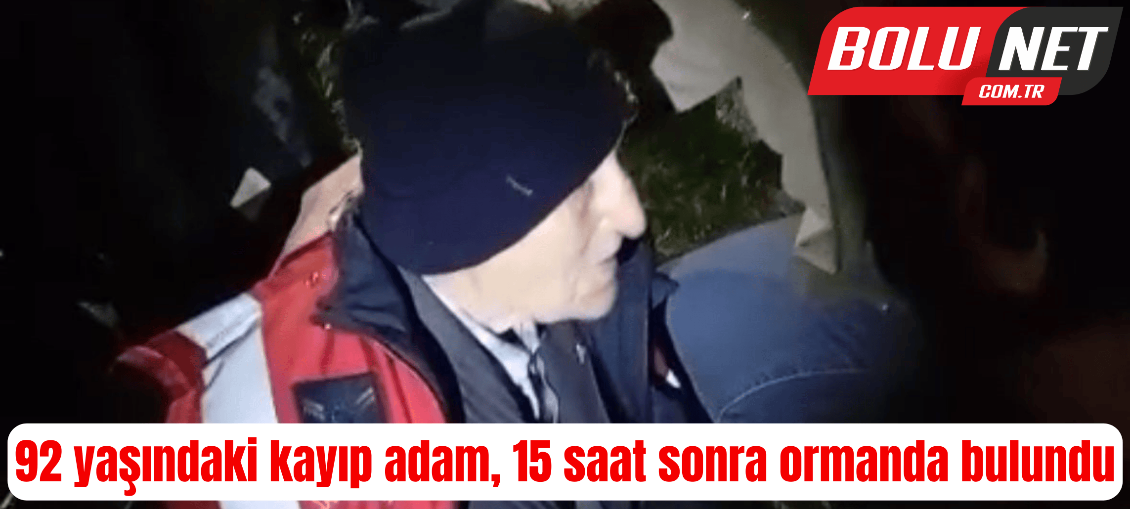 92 yaşındaki kayıp adam, 15 saat sonra ormanda bulundu ...BoluNet