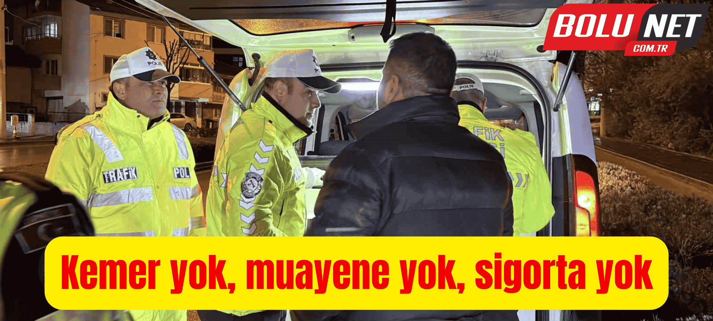 Kemer yok, muayene yok, sigorta yok ...BoluNet