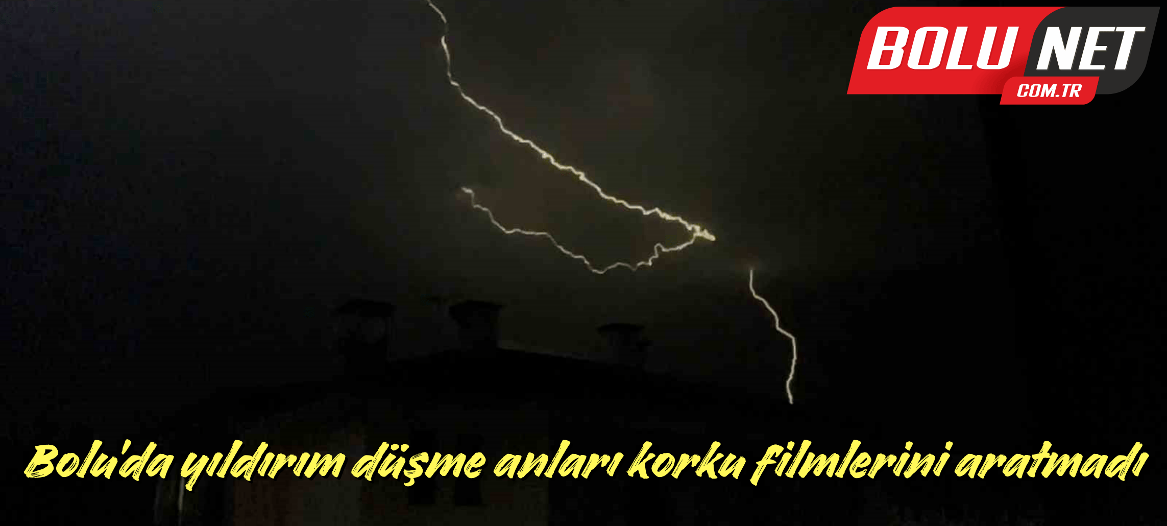 Bolu’da yıldırım düşme anları korku filmlerini aratmadı ...BoluNet