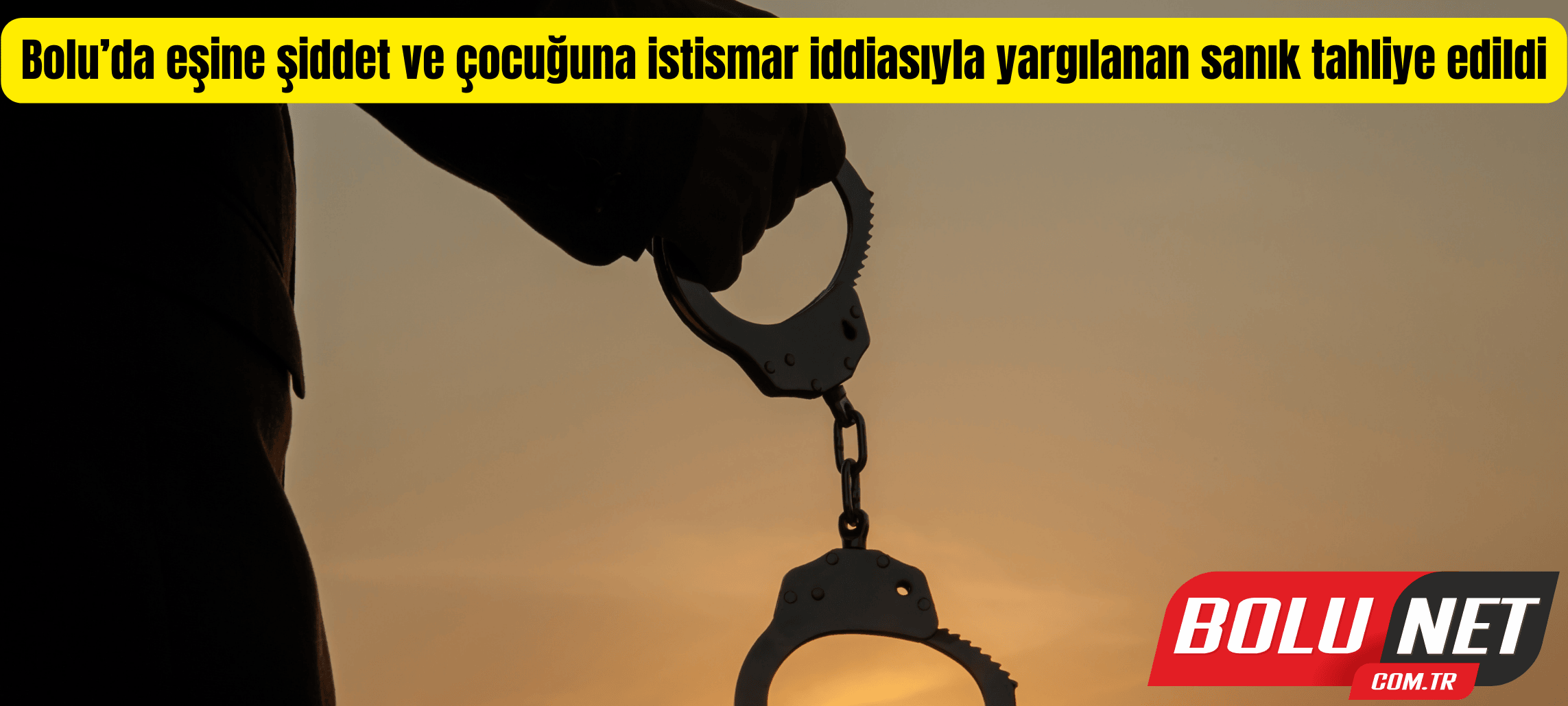 Bolu’da eşine şiddet ve çocuğuna istismar iddiasıyla yargılanan sanık tahliye edildi ...BoluNet