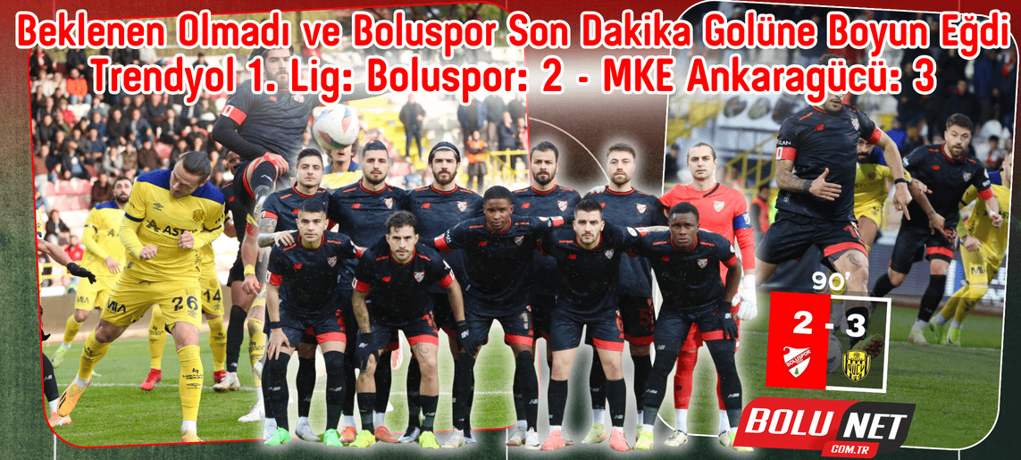 Trendyol 1. Lig: Boluspor: 2 - MKE Ankaragücü: 3 ...BoluNet