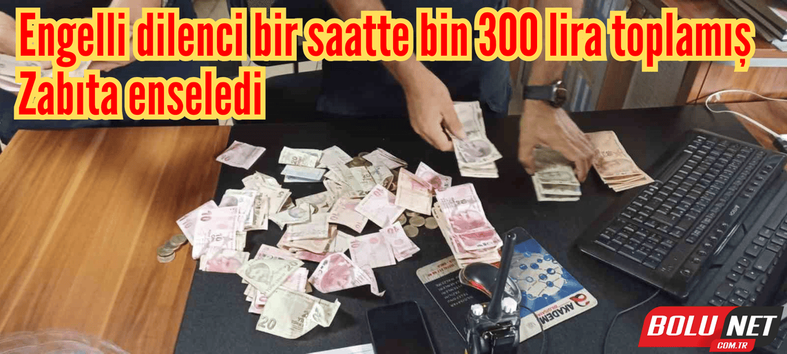 Engelli dilenci bir saatte bin 300 lira toplamış: Zabıta enseledi ...BoluNet