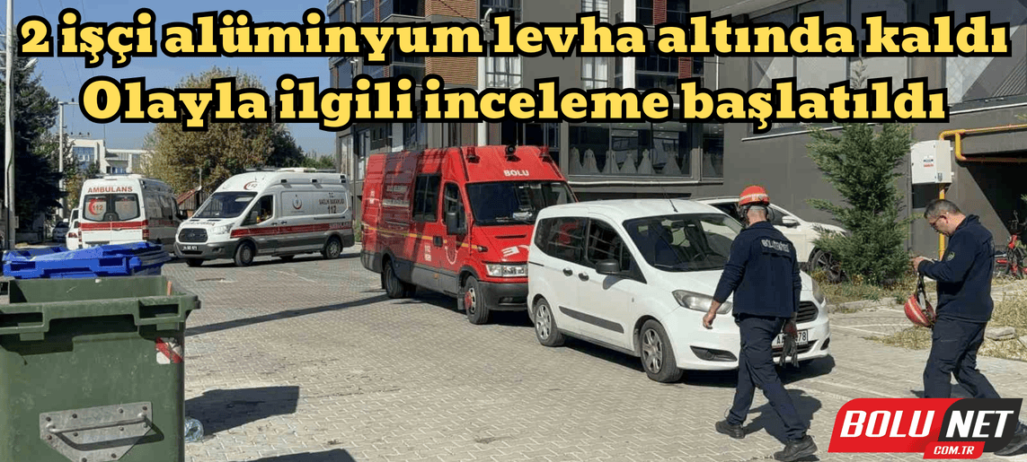 2 işçi alüminyum levha altında kaldı ...BoluNet