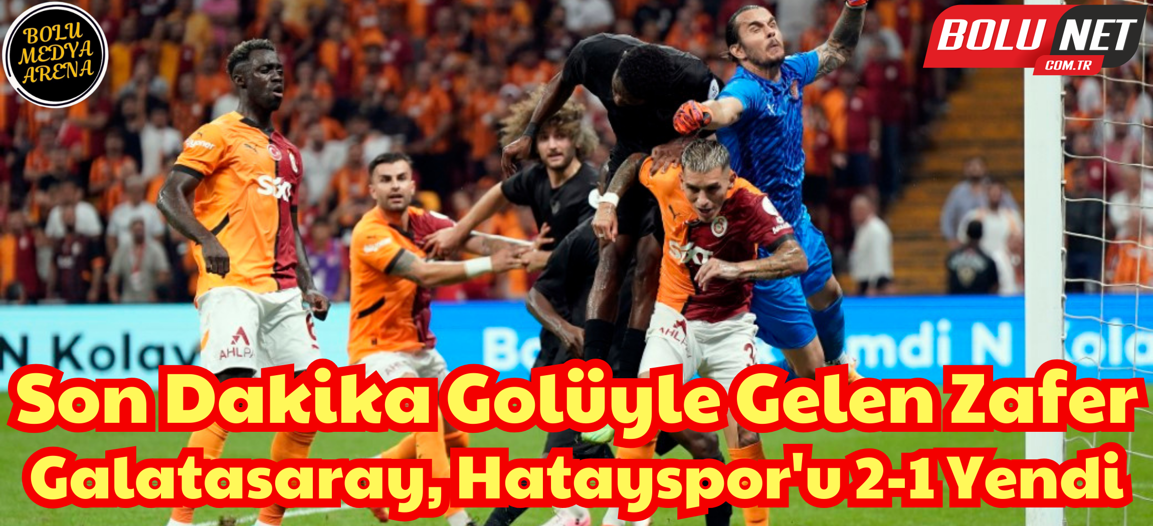 Trendyol Süper Lig: Galatasaray: 2 - Hatayspor: 1 (Maç sonucu) ...BoluNet