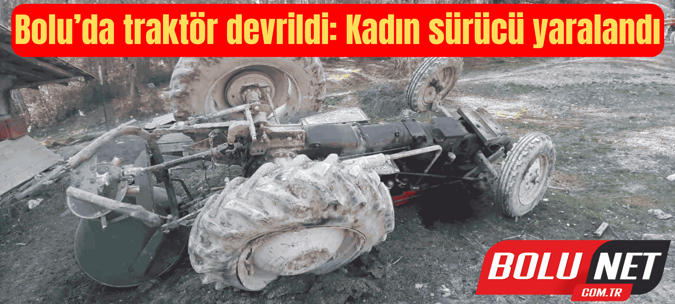 Bolu’da traktör devrildi: Kadın sürücü yaralandı ...BoluNet