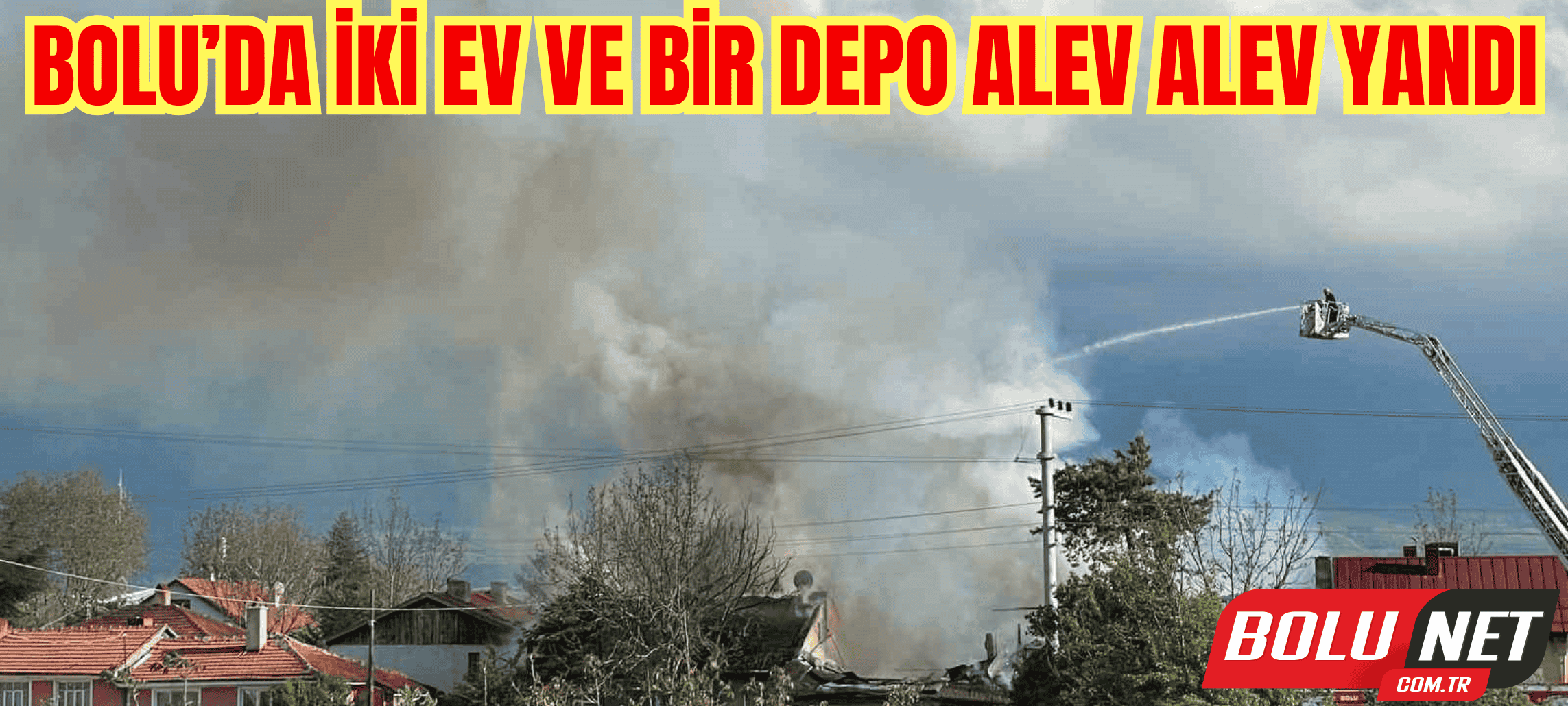 Bolu’da iki ev ve bir depo alev alev yandı ...BoluNet