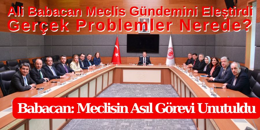 Ali Babacan Meclis Gündemini Eleştirdi: Gerçek Problemler Nerede?