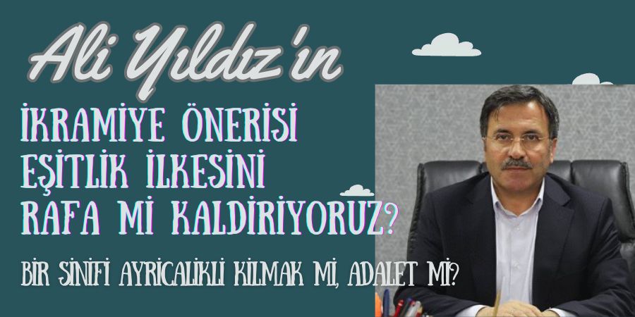 İmtiyaz Değil, Adalet! Ali Yıldız'ın İkramiye Önerisi Üzerine