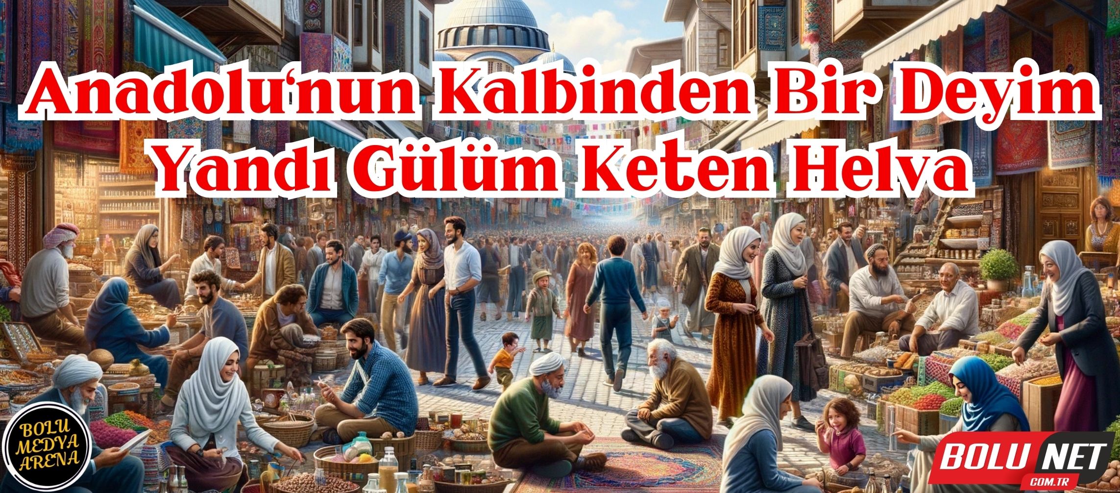 Kayıp Fırsatların Sesi: 'Yandı Gülüm Keten Helva'... BoluNet