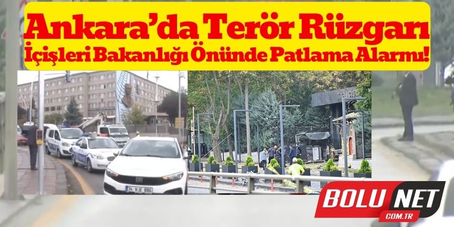 İçişleri Bakanlığı Önünde Bomba Paniği: Ankara'da Tansiyon Yüksek!...BoluNet