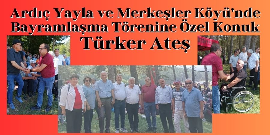 Türker Ateş, Ardıç Yayla ve Merkeşler Köyü Bayramında Vatandaşlarla Bir Araya Geldi...BOLUNET