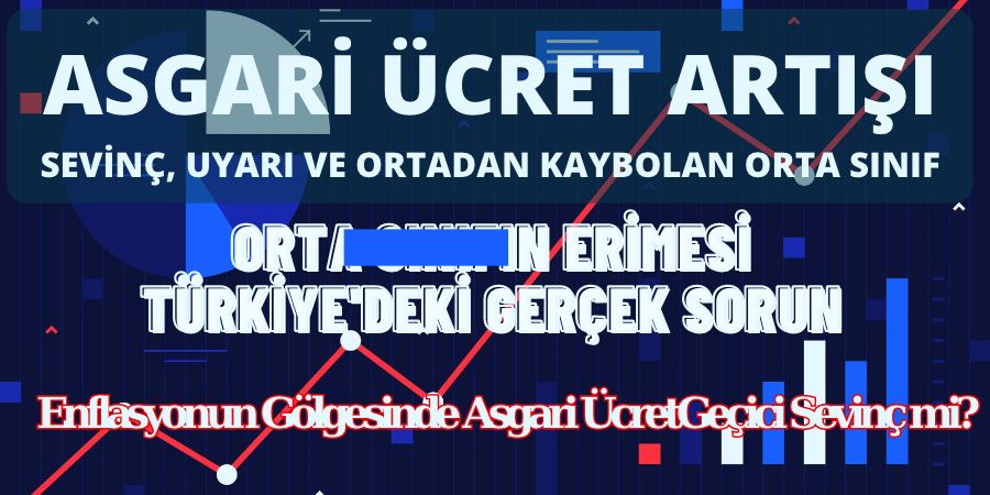 Asgari Ücret Artışı: Sevinç, Uyarı ve Ortadan Kaybolan Orta Sınıf