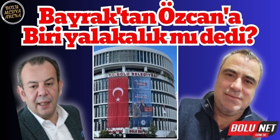 Özcan, Bayrak'ın Hareketine Ateş Püskürdü!...BoluNet