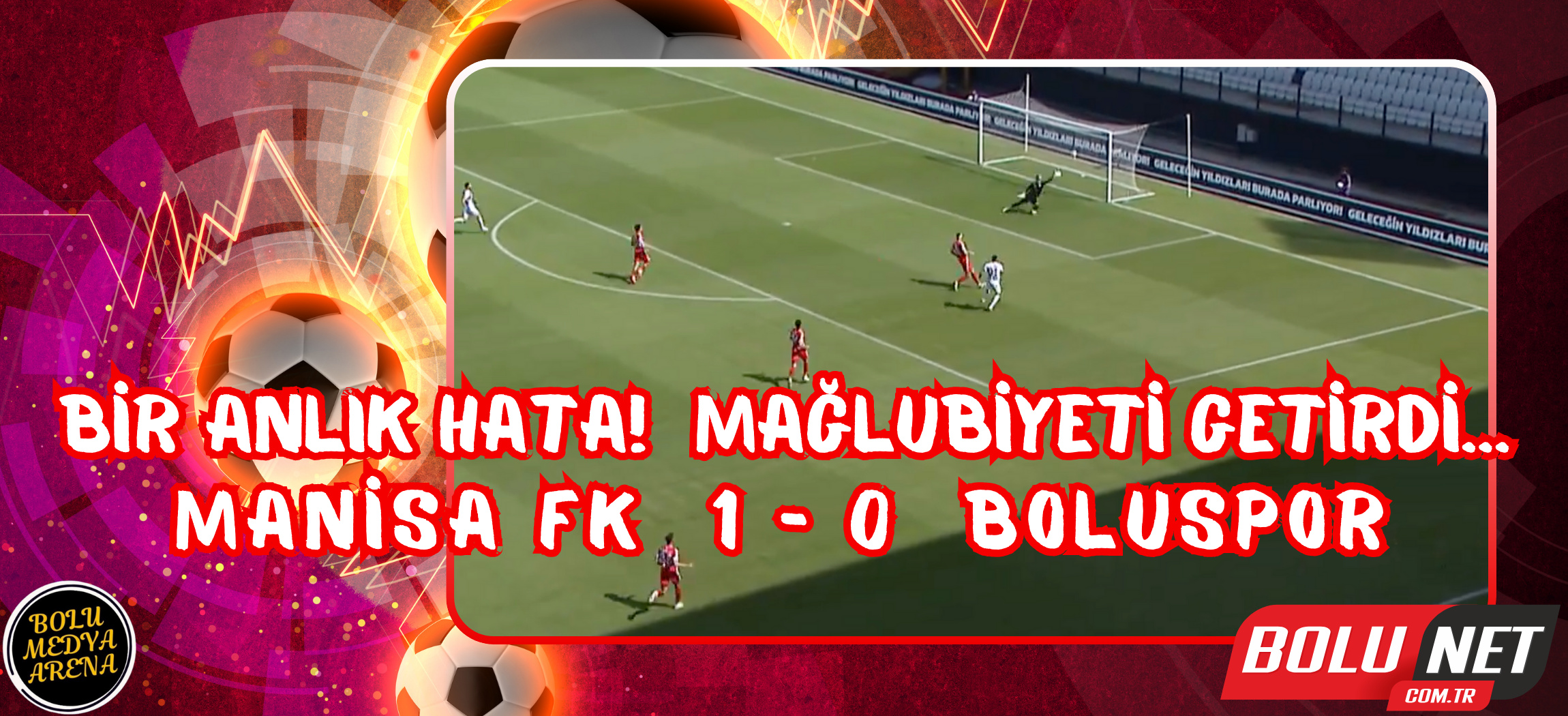 Trendyol 1. Lig: Manisa FK: 1 - Boluspor: 0 ...BoluNet