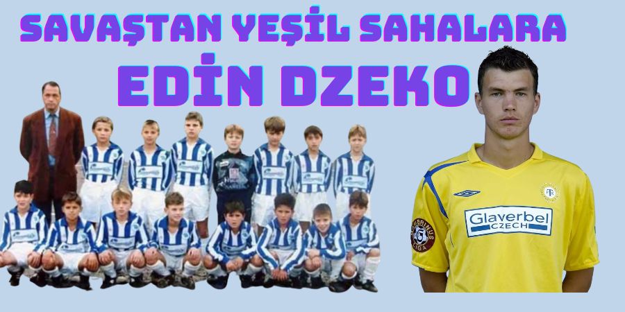 Edin Dzeko: Savaştan Yeşil Sahalara