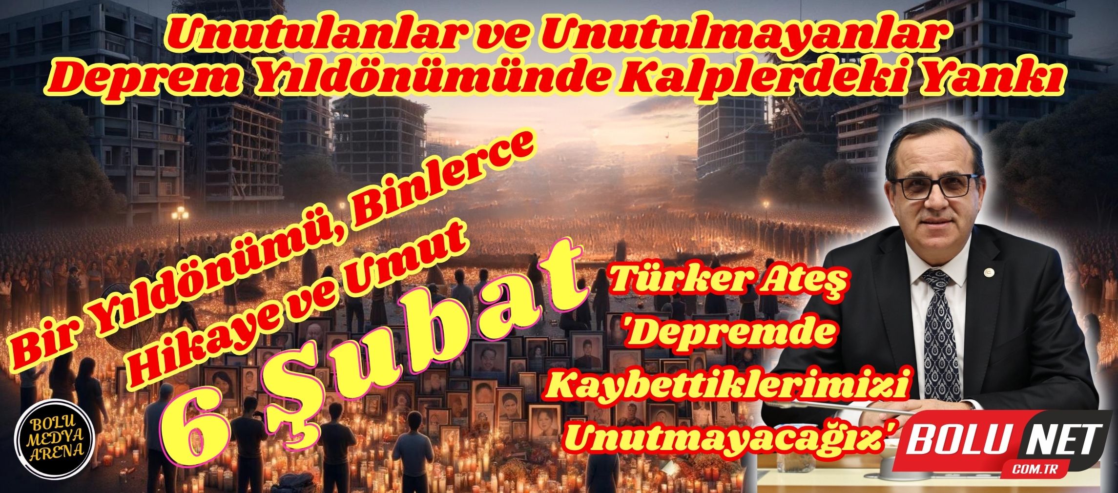 Bir Yıl Sonra Türker Ateş Hatırlatıyor: 6 Şubat Acıları Hala Yüreğimizde… BoluNet,