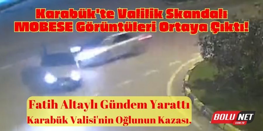 Haciz Skandalı: Karabük Valisi'nin Oğlunun Kazası Derinleşiyor....BOLUNET