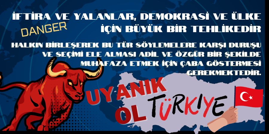 Seçimler Yaklaşırken, İftiracılara ve Yalancılara Karşı UYANIK OL TÜRKİYE...