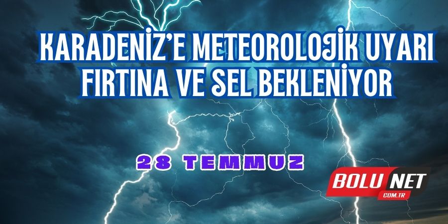 Meteoroloji'den Karadeniz İçin Fırtına ve Sel Alarmı... BOLUNET