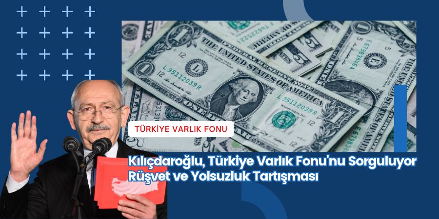 Kara Kutu Türkiye Varlık Fonu: Kılıçdaroğlu'nun Sorgulamaları ve Cevapsız Sorular