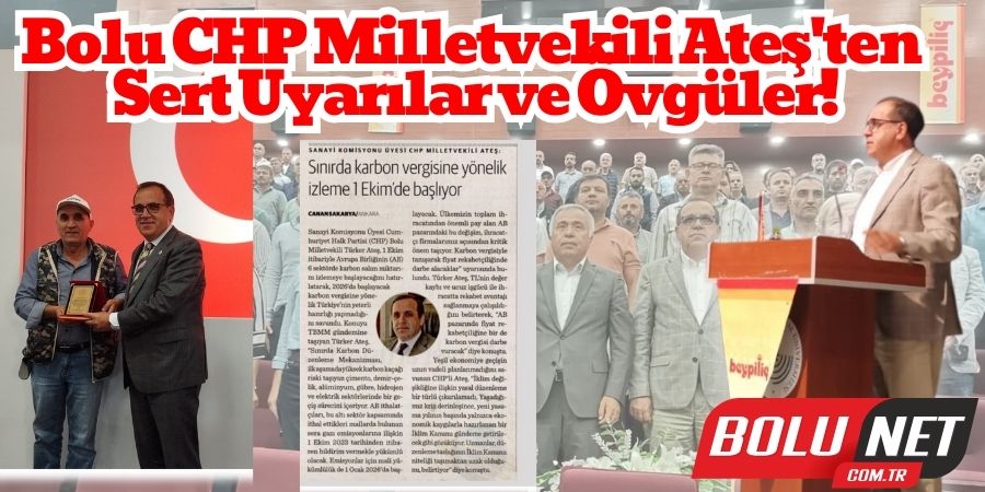 Bolu CHP Milletvekili Ateş'ten Sert Uyarılar ve Övgüler!...BoluNet