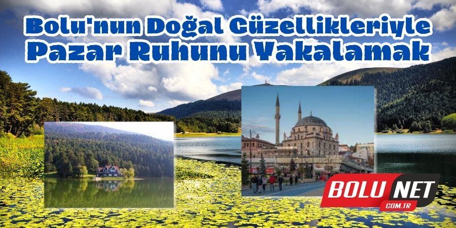 Bolu'nun Pazar Nefesi: 20 Ağustos'ta Doğa İle Baş Başa...BOLUNET