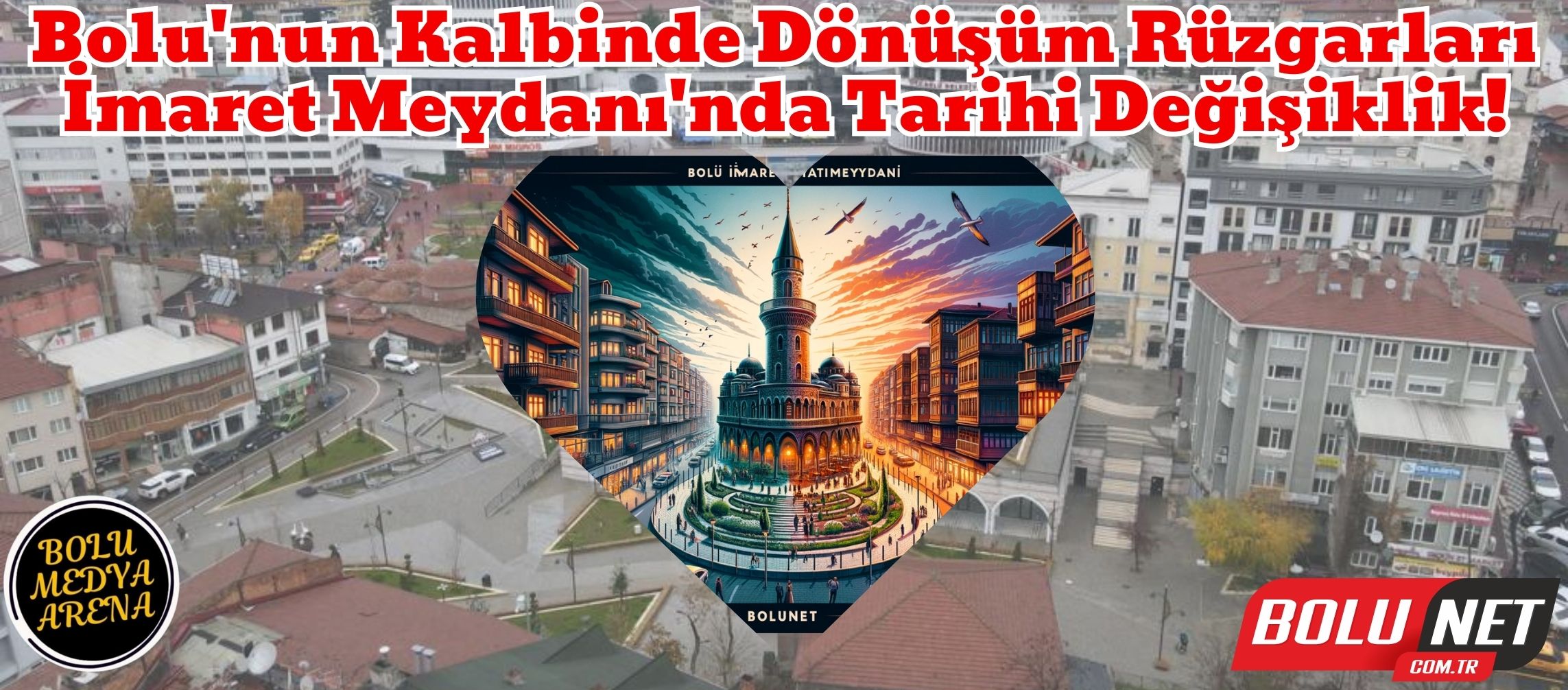 İki Meydan Birleşiyor: Bolu'nun Yüzü Değişiyor!...BoluNet