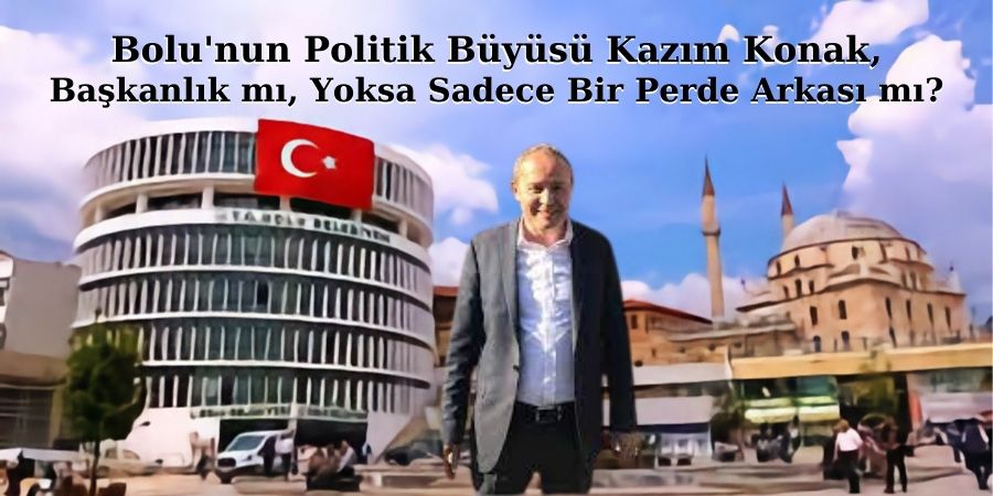 Bolu'nun Politik Büyüsü Kazım Konak: Başkanlık mı, Yoksa Sadece Bir Perde Arkası mı?