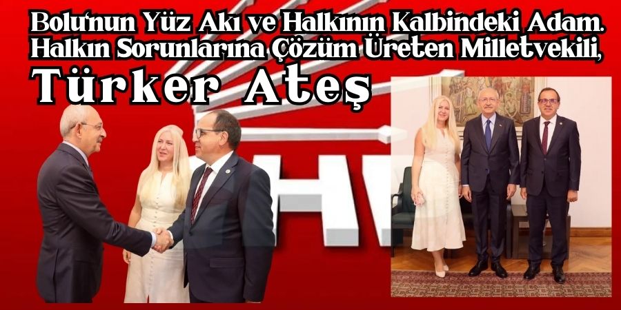 Türker Ateş: Bolu'ya Değer Katmayı Hedefleyen Milletvekili