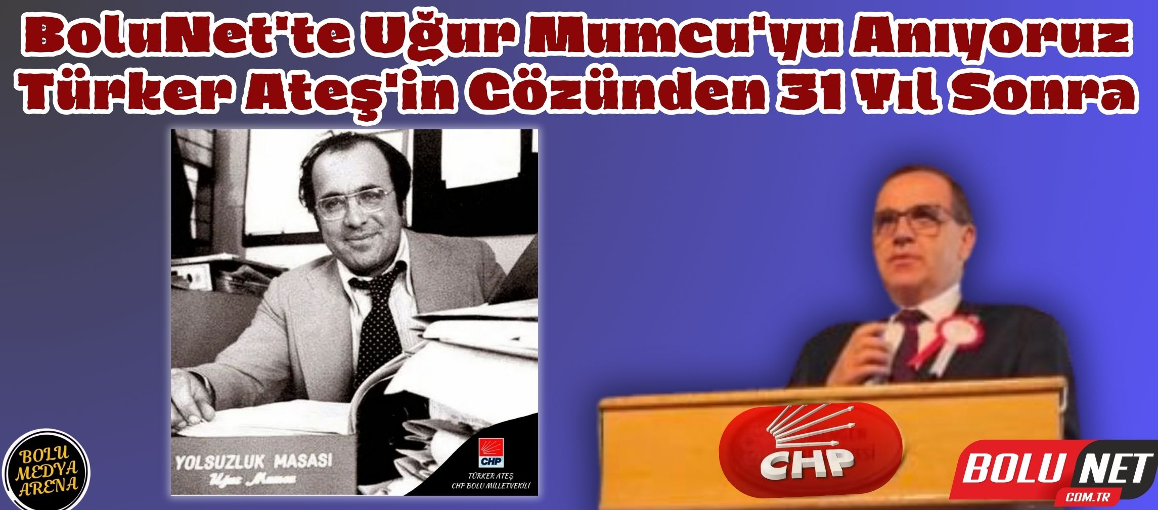 Uğur Mumcu'nun Ardından 31 Yıl: Türker Ateş'ten Anlamlı Sözler...BoluNet 