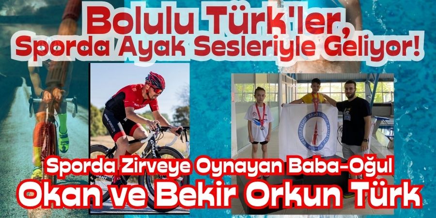 Bolulu Baba-Oğul Sporda Fırtına Gibi! Baba Pedalda, Oğul Suda: Türk Ailesinin Başarı Hikayesi...BoluNet