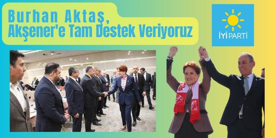 İYİ Parti Bolu İl Başkanı Burhan Aktaş, Meral Akşener’e Destek Mesajı Yayınladı