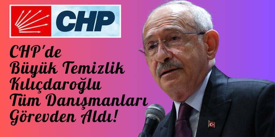 Danışmanlara Veda: CHP'de Radikal Karar