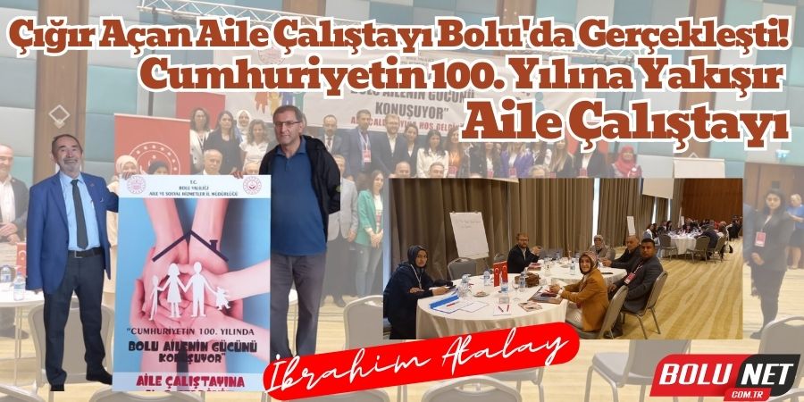 Cumhuriyetin 100. Yılına Özel Bolu'da Aile Çalıştayı Yankı Uyandırdı!.İbrahim Atalay'ın Kaleminden...BoluNet