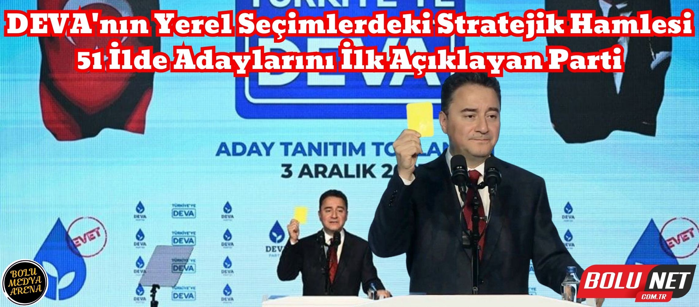 Ali Babacan ve DEVA'nın Yerel Seçimlerdeki Büyük Sıçraması: 51 İldeki Adaylarla Yeni Bir Başlangıç... BoluNet