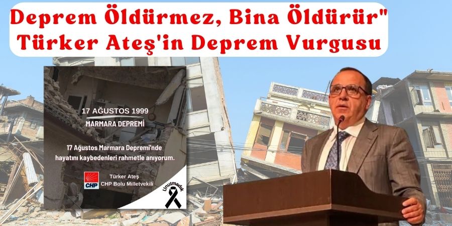 CHP'li Ateş, 17 Ağustos Depremi'ni Unutturmadı. Depremle Mücadelede Yeni Adımlar: Türker Ateş'ten Çağrı...BOLUNET